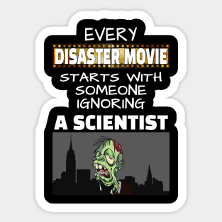 Every disaster Movie starts with someone ignoring a scientist Sticker